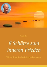 8 Schätze zum inneren Frieden: Wie du deine Spiritualität entfalten kannst