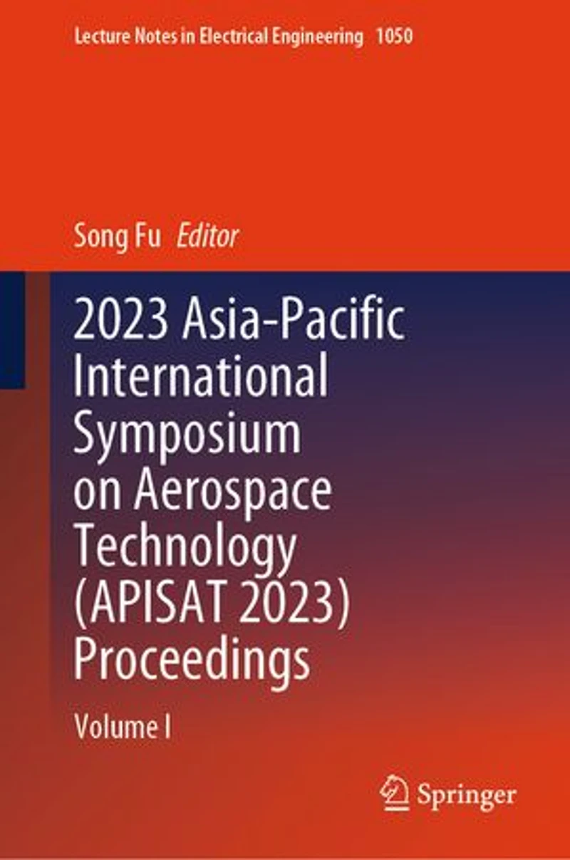 2023 Asia-Pacific International Symposium on Aerospace Technology (APISAT 2023) Proceedings: Volume I