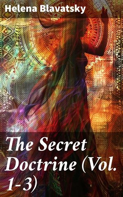 The Secret Doctrine (Vol. 1-3): Enriched edition. The Synthesis of Science, Religion & Philosophy