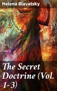 The Secret Doctrine (Vol. 1-3): Enriched edition. The Synthesis of Science, Religion & Philosophy