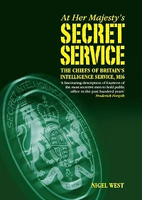 At Her Majestys Secret Service: The Chiefs of Britains Intelligence Service, MI6