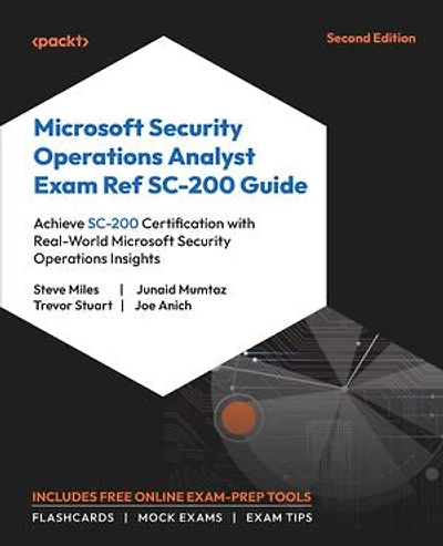 Microsoft Security Operations Analyst Exam Ref SC-200 Guide: Achieve SC-200 Certification with real-world Microsoft Security Operations insights