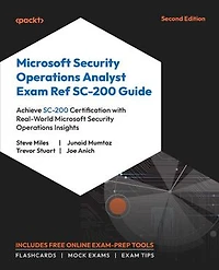 Microsoft Security Operations Analyst Exam Ref SC-200 Guide: Achieve SC-200 Certification with real-world Microsoft Security Operations insights