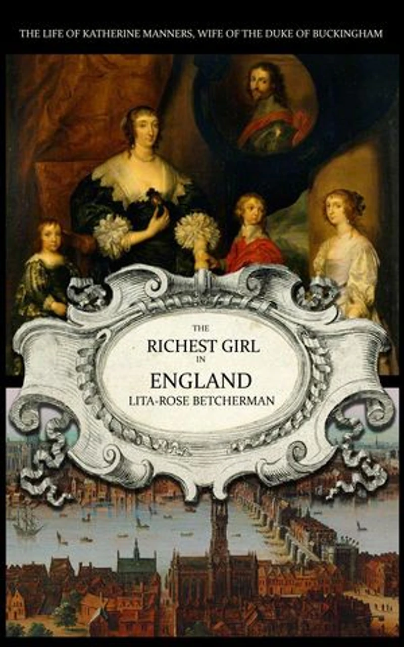 The Richest Girl in England: Katherine Manners, The Duchess of Buckingham