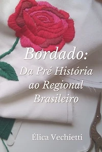 Bordado: Da Pré História Ao Regional Brasileiro