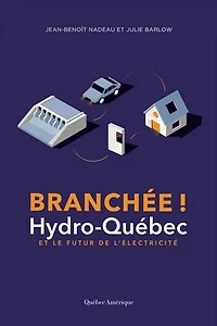 Branchée!: Hydro-Québec et le futur de l'électricité