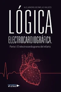 LÓGICA ELECTROCARDIOGRÁFICA. Parte I: El electrocardiograma del infarto