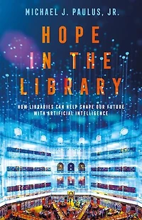 Hope the Library: How Libraries Can Help Shape Our Future with Artificial Intelligence