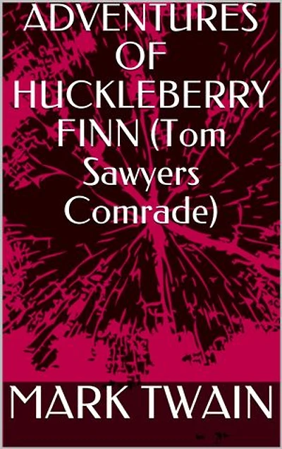 ADVENTURES OF HUCKLEBERRY FINN (Tom Sawyers Comrade)