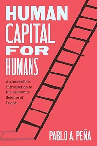 Human Capital for Humans: An Accessible Introduction to the Economic Science of People