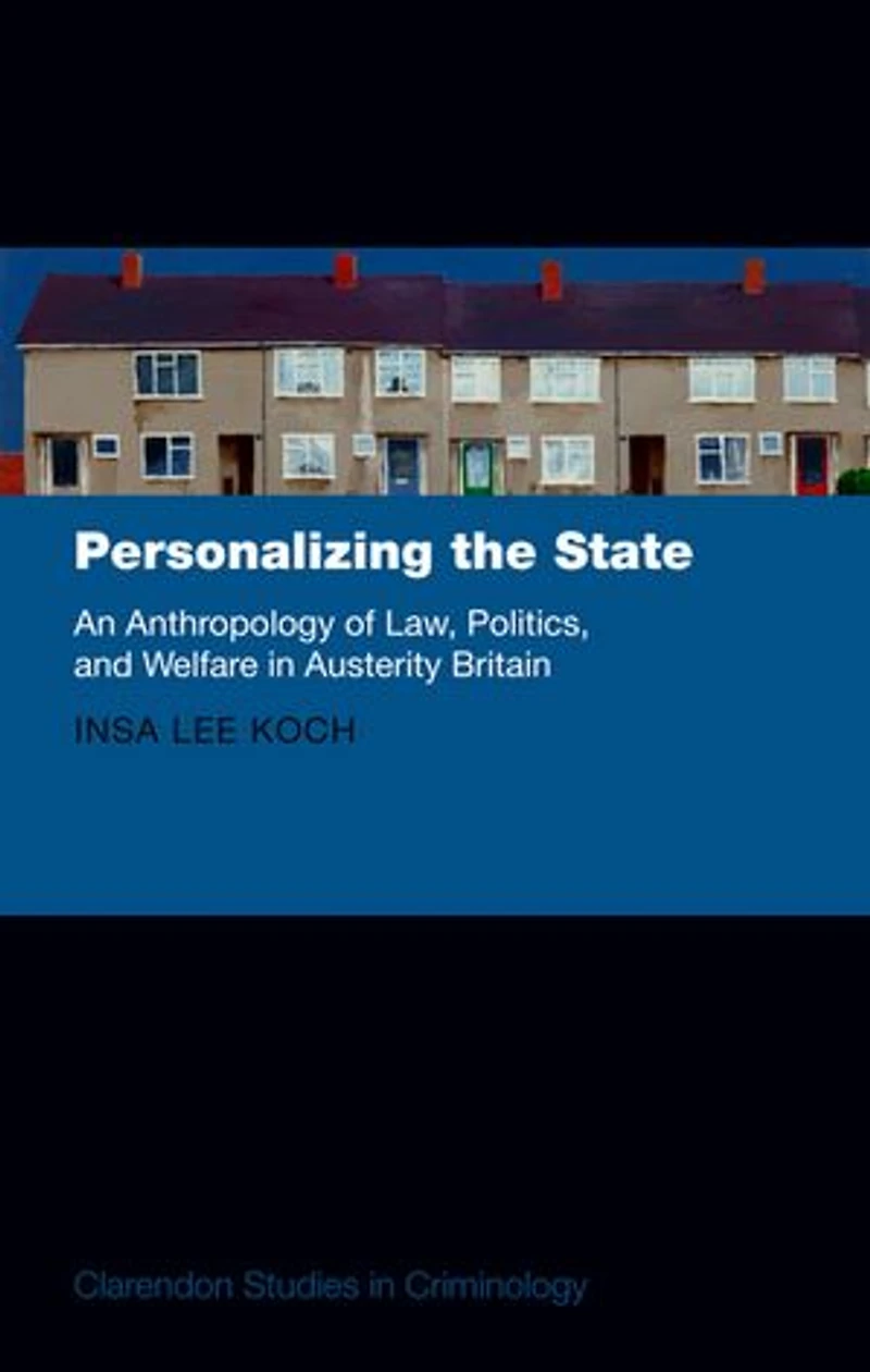 Personalizing the State: An Antrhopology of Law, Politics, and Welfare Austerity Britain