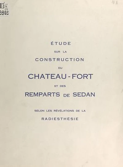 Étude sur la construction du château-fort et des remparts de Sedan, selon la révélation de la radiesthésie