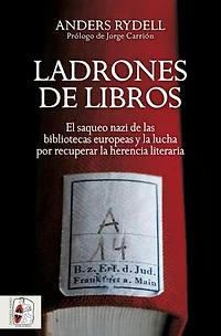 Ladrones de libros: El saqueo nazi de las bibliotecas europeas y la lucha por recuperar la herencia literaria