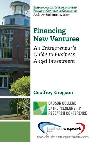 Financing New Ventures: An Entrepreneur's Guide to Business Angel Investment