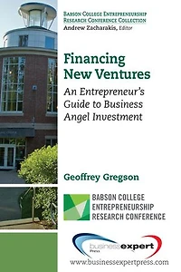 Financing New Ventures: An Entrepreneur's Guide to Business Angel Investment