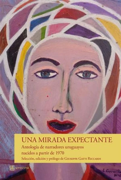 Una mirada expectante: Antología de narradores uruguayos nacidos a partir de 1970