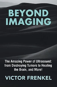 Beyond Imaging: The Amazing Power of Ultrasound: from Destroying Tumors to Healing the Brain, and More!