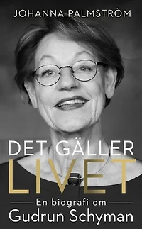 Det gäller livet: en biografi om Gudrun Schyman