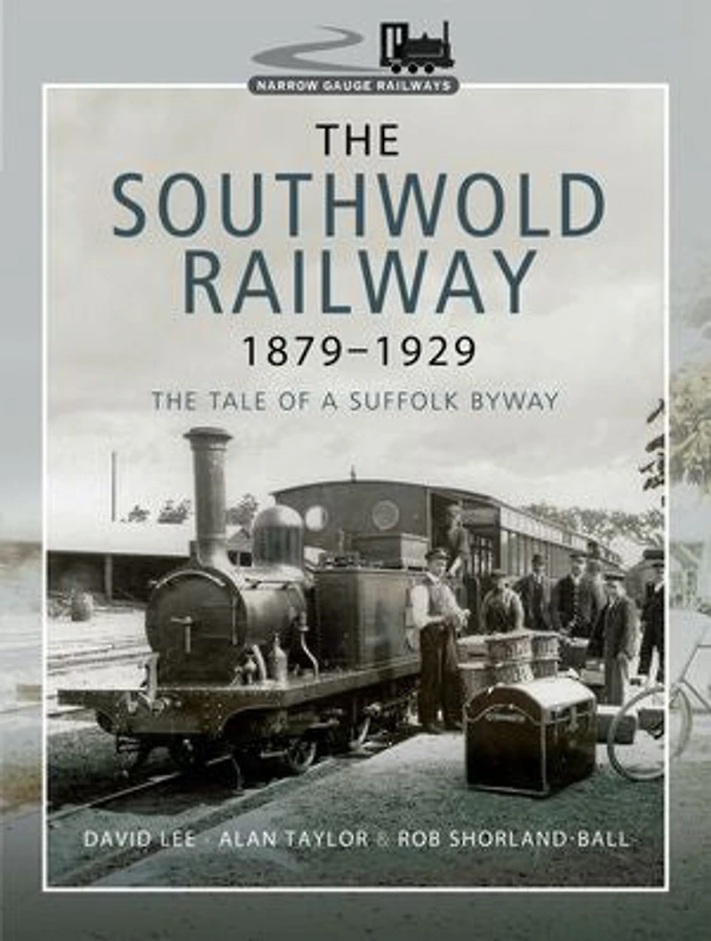 The Southwold Railway 1879–1929: Tale of a Suffolk Byway