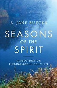 Seasons of the Spirit: Reflections on Finding God in Daily Life