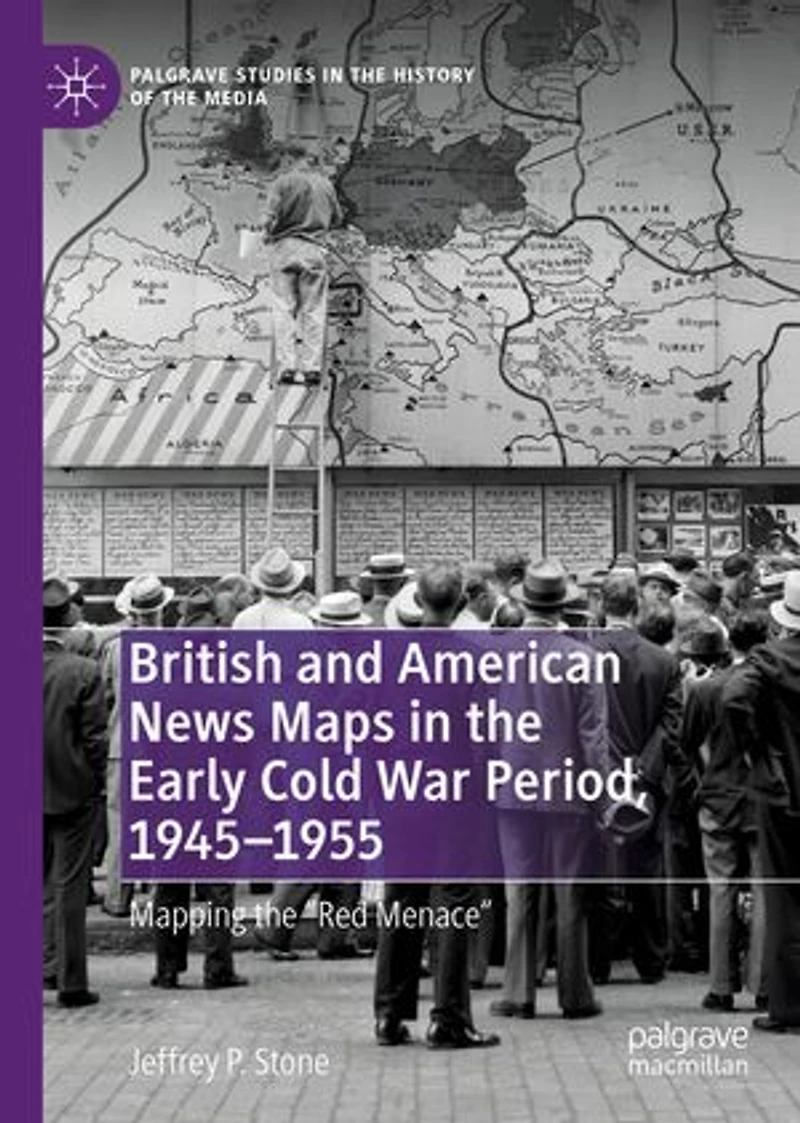 British and American News Maps the Early Cold War Period, 1945-1955: Mapping "Red Menace"