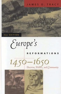 Europe's Reformations, 1450-1650: Doctrine, Politics, and Community