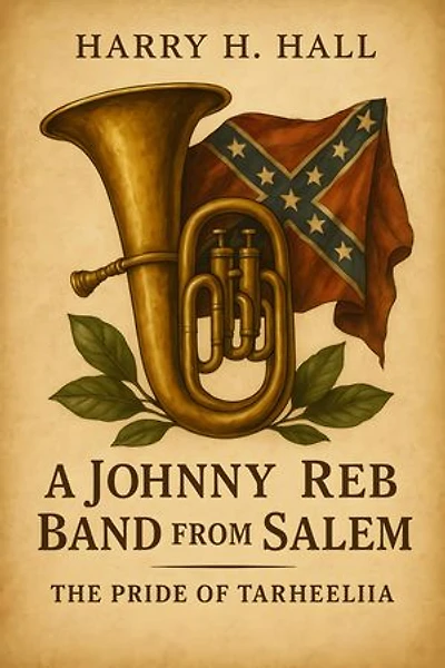 A Johnny Reb Band from Salem: The Pride of Tarheelia
