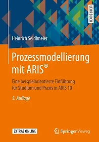 Prozessmodellierung mit ARIS®: Eine beispielorientierte Einführung für Studium und Praxis ARIS 10