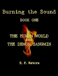 Burning the Sound: Book One: The Human World and the Demon Sangmin