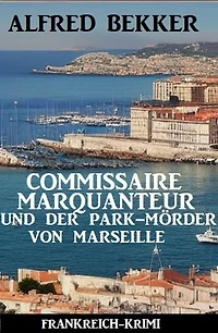 Commissaire Marquanteur und der Park-Mörder von Marseille: Frankreich Krimi