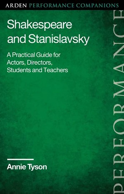 Shakespeare and Stanislavsky: A Practical Guide for Actors, Directors, Students Teachers