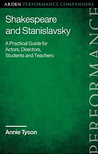 Shakespeare and Stanislavsky: A Practical Guide for Actors, Directors, Students Teachers