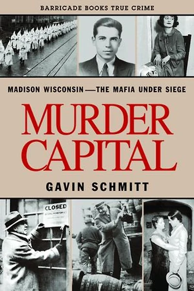 Murder Capital: Madison Wisconsin -the Mafia Under Siege