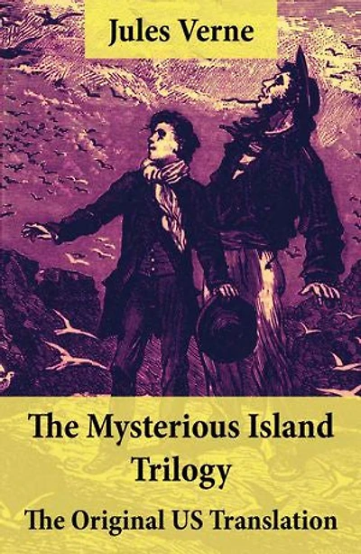 The Mysterious Island Trilogy - The Original US Translation: Shipwrecked in the Air + The Abandoned + The Secret of the Island