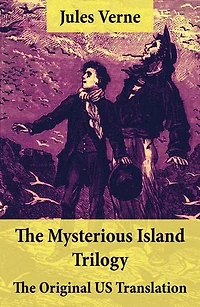 The Mysterious Island Trilogy - The Original US Translation: Shipwrecked in the Air + The Abandoned + The Secret of the Island