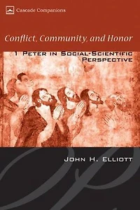 Conflict, Community, and Honor: 1 Peter Social-Scientific Perspective