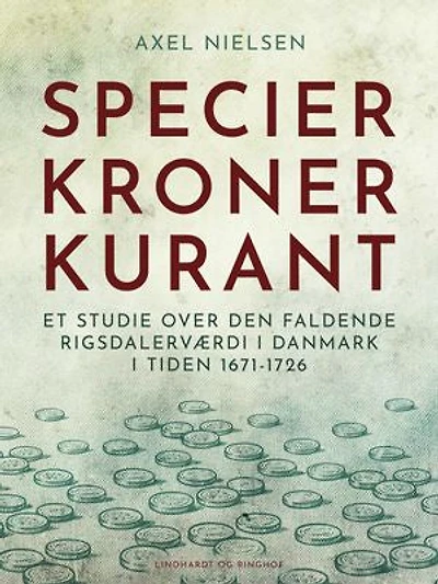Specier, kroner, kurant. Et studie over den faldende rigsdalerværdi i Danmark i tiden 1671-1726