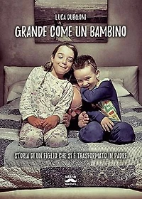 Grande come un bambino: Storia di un figlio che si è trasformato in padre
