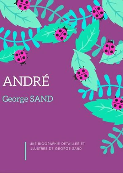 ANDRÉ: Plus une biographie détaillée et illustrée de George SAND
