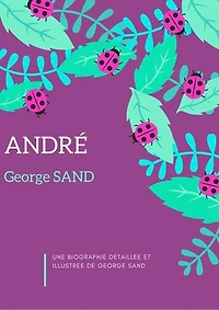 ANDRÉ: Plus une biographie détaillée et illustrée de George SAND