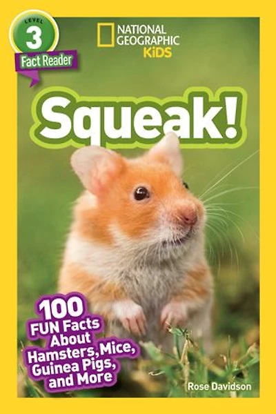 Squeak! (National Geographic Kids Readers, Level 3/Fact Reader): 100 Fun Facts About Hamsters, Mice, Guinea Pigs, and More
