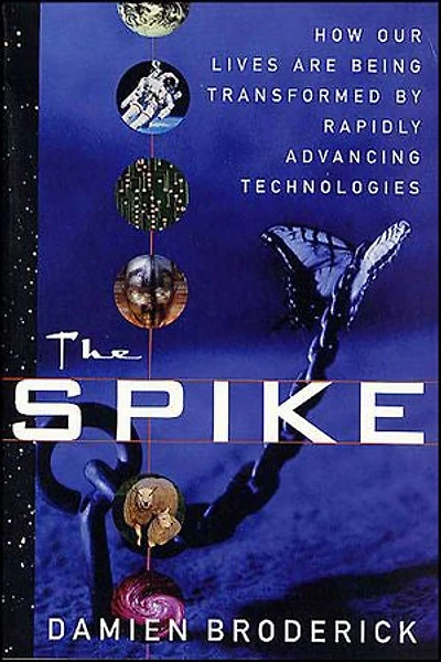 The Spike: How Our Lives Are Being Transformed by Rapidly Advancing Technologies
