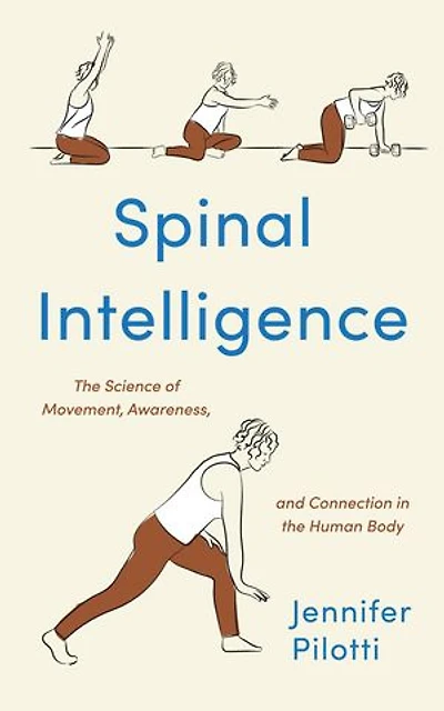 Spinal Intelligence: The science of movement, awareness, and connection in the human body
