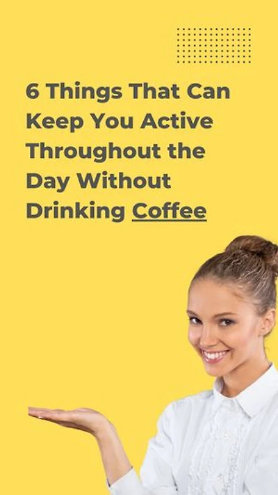 6 Things That Can Keep Active Throughout the Day Without Drinking Coffee