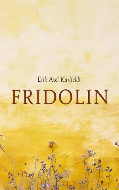 Fridolin: Nationalromantisk lyrik från Dalarna: pastoral hembygdsskildring i rimmad klassisk vers om allmoge, dialekt, kärlek och årstidernas skiften