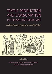 Textile Production and Consumption in the Ancient Near East: archaeology, epigraphy, iconography