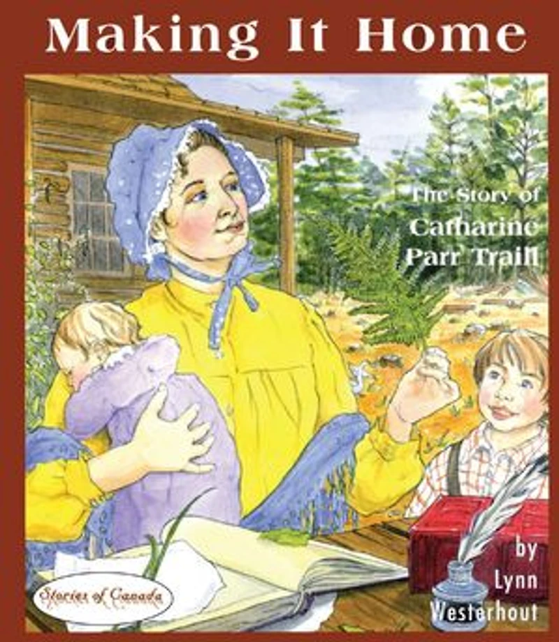 Making it Home: The Story of Catharine Parr Traill