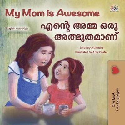 My Mom is Awesome എന്റെ അമ്മ ഒരു അത്ഭുതമാണ്: English Malayalam Bilingual Collection
