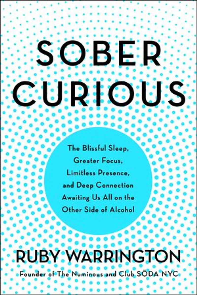 Sober Curious: The Blissful Sleep, Greater Focus, And Deep Connection Awaiting Us All On Other Side Of Alcohol