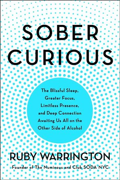 Sober Curious: The Blissful Sleep, Greater Focus, And Deep Connection Awaiting Us All On Other Side Of Alcohol